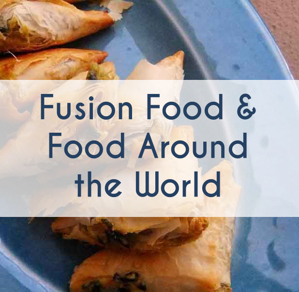 FUSION FOOD AND FOOD AROUND THE WORLD
